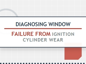 Ignition Cylinder Wear and Window Failure Diagnosis