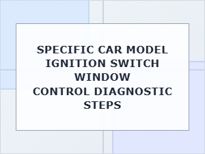 Diagnosing Ignition Switch Window Control Issues