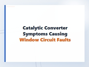 Catalytic Converter Issues and Electrical Window Faults