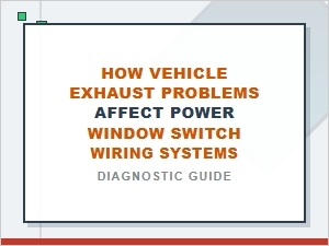 How Exhaust Problems Affect Power Window Switch Wiring