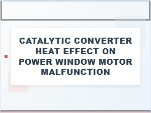 Catalytic Converter Heat and Power Window Motor Failure